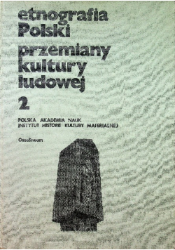 Etnografia Polski przemiany kultury ludowej Tom 2