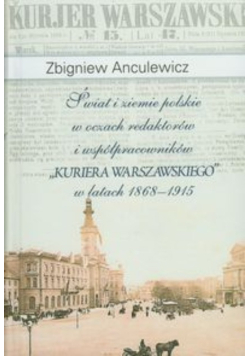Świat i ziemie polskie w oczach redaktorów i współpracowników Kuriera Warszawskiego w latach 1868-1915