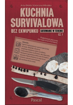 Kuchnia survivalowa bez ekwipunku. Gotowanie w terenie. Część 1