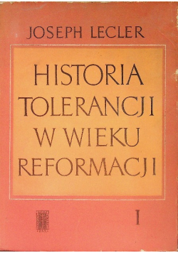 Historia tolerancji w wieku reformacji Tom I