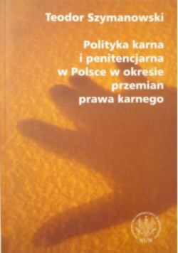 Polityka karna i penitencjarna w Polsce w okresie przemian prawa karnego