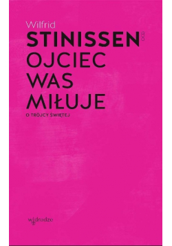 Ojciec was miłuje. O Trójcy Świętej