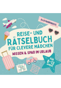 Reise und Ratselbuch fur clevere Madchen von 8 bis 12 Jahren – Abenteuer, Wissen & Spass fur einen entspannten Urlaub