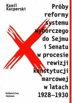Próby reformy systemu wyborczego do Sejmu i Senatu w procesie rewizji konstytucji marcowej w latach 1928 - 1930