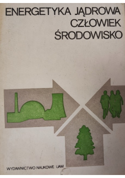 Energetyka jądrowa człowiek środowisko