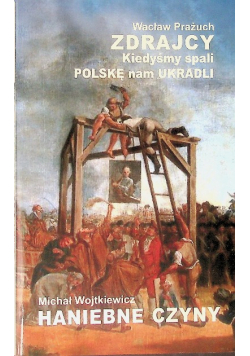 Zdrajcy Kiedyśmy spali Polskę nam ukradli Haniebne czyny