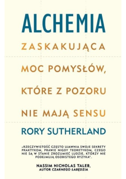 Alchemia Zaskakująca moc pomysłów które pozornie nie mają sensu