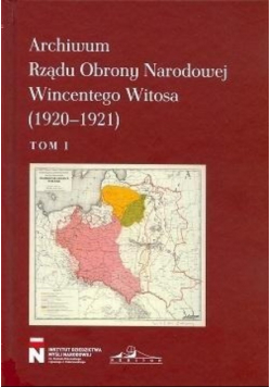 Archiwum Rządu Obrony Narodowej Wincentego Witosa Tom 1
