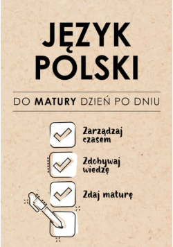 Język Polski. Do matury dzień po dniu