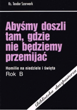 Abyśmy doszli tam, gdzie nie będziemy przemijać