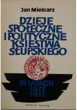 Dzieje społeczne i polityczne Księstwa Słupskiego w latach 1372-1411