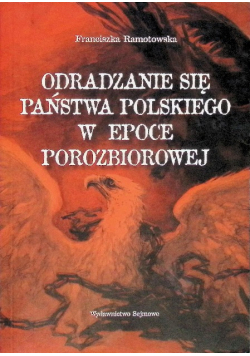 Odradzanie się państwa polskiego w epoce porozbiorowej