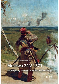 Moskwa 24 V 1571. Największy triumf Chanatu Krymskiego