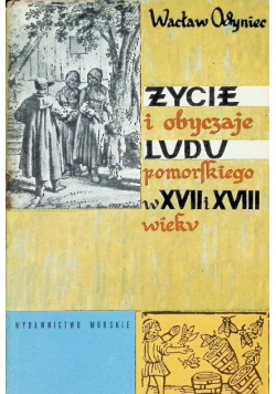 Życie i obyczaje ludu pomorskiego w XVII i XVIII w.