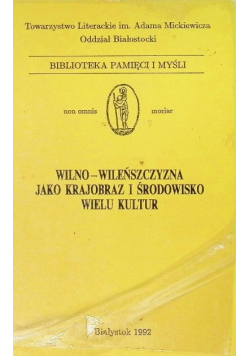 Wilno Wileńszczyzna jako krajobraz i środowisko wielu kultur Tom IV