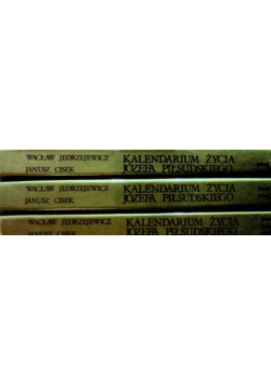 Kalendarium życia Józefa Piłsudskiego Tom I do III