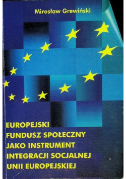 Europejski fundusz społeczny jako instrument integracji Socjalnej Unii Europejskiej