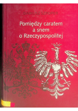 Pomiędzy caratem a snem o Rzeczypospolitej