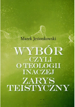 Wybór - czyli O teologii inaczej zarys teistyczny