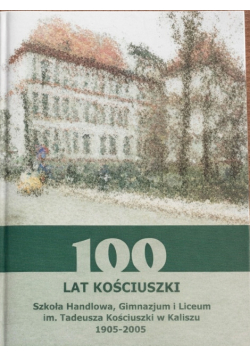100 lat kościuszki szkoła handlowa gimnazjum i liceum