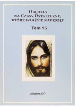 Orędzia na czasy ostateczne, które właśnie nadeszły Tom 15