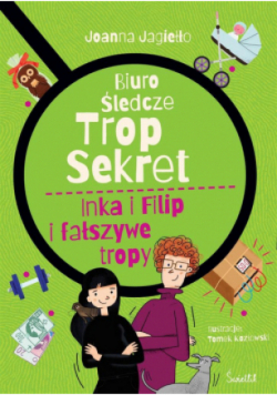Inka i Filip i fałszywe tropy Biuro śledcze Trop Sekret Tom 3