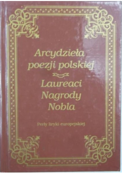 Arcydzieła poezji polskiej. Laureaci Nagrody Nobla