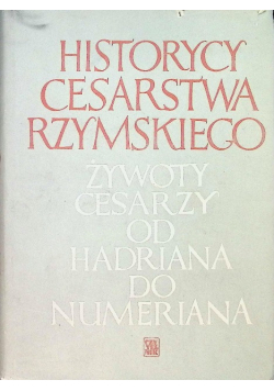 Historycy cesarstwa rzymskiego Żywoty cesarzy od Hadriana do Numeriana
