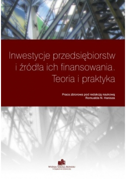 Inwestycje przedsiębiorstw i źródła ich finansowania Teoria i praktyka