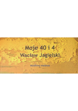 Moje 40 i 4 Modlitwy malarza