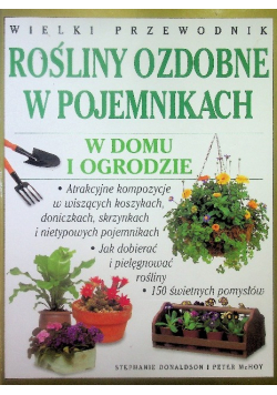 Wielki przewodnik rośliny ozdobne w pojemnikach w domu i ogrodzie