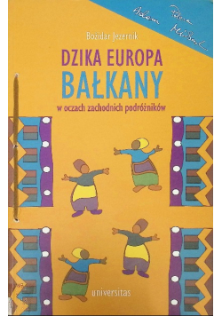 Dzika Europa Bałkany w oczach zachodnich podróżników