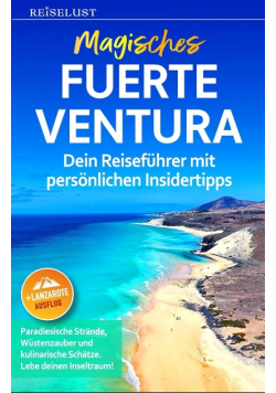 Magisches Fuerteventura: Dein Reisefuhrer mit personlichen Insidertipps