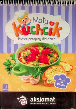 Mały kuchcik. Proste przepisy dla dzieci