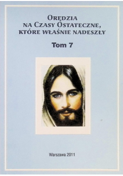 Orędzia na czasy ostateczne, które właśnie nadeszły Tom 7