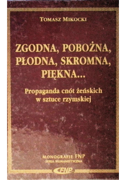 Zgodna, pobożna, płodna, skromna, piękna Propaganda cnót żeńskich w sztuce rzymskiej