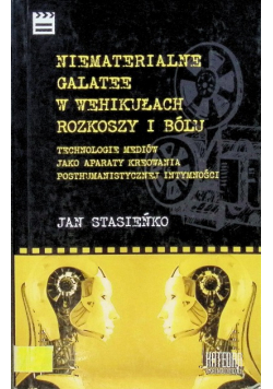 Niematerialne Galatee w wehikułach rozkoszy i bólu
