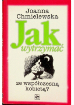 Jak wytrzymać ze współczesną kobietą