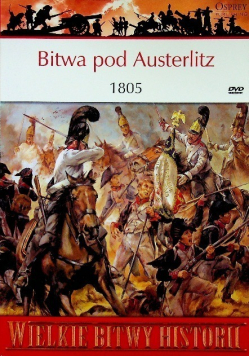 Wielkie bitwy historii Bitwa pod Austerlitz 1805