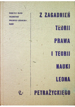 Z zagadnień teorii prawa i teorii nauki Leona Petrażyckiego