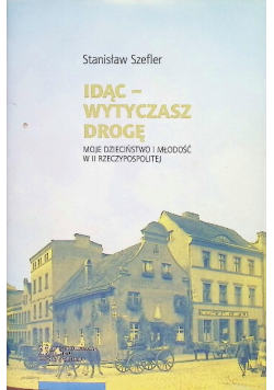 Idąc – wytyczasz drogę. Moje dzieciństwo i młodość w II Rzeczypospolitej