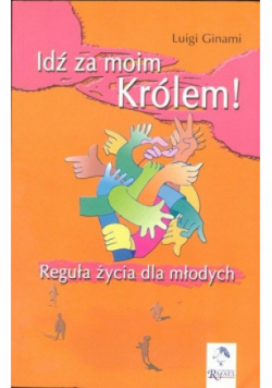 Idź za moim Królem Reguła życia dla młodych