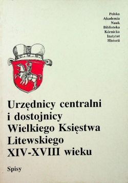 Urzędnicy centralni i dostojnicy Wielkiego Księstwa Litewskiego XIV - XVIII wieku
