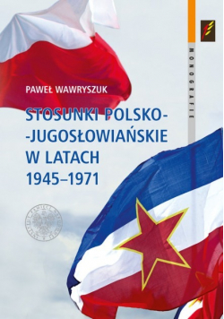 Stosunki Polsko Jugosłowiańskie w latach 1945 do 1971