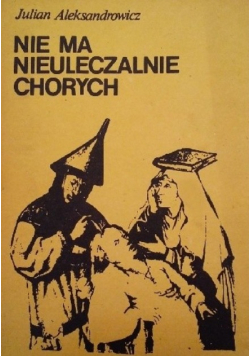 Nie ma nieuleczalnych chorych