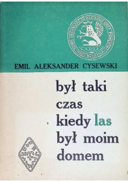 Był taki czas kiedy las był moim domem