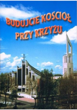 Budujcie kościół przy krzyżu