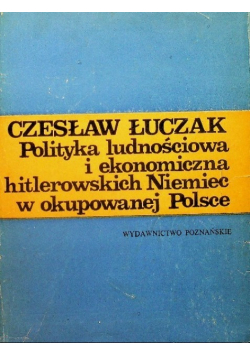 Polityka ludnościowa i ekonomiczna hitlerowskich Niemiec w okupowanej Polsce
