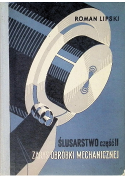 Ślusarstwo Część II  zarys obróbki mechanicznej