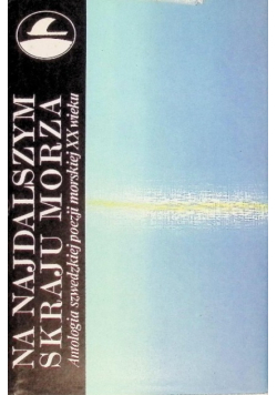 Na najdalszym skraju morza Antologia szwedzkiej poezji XX wieku